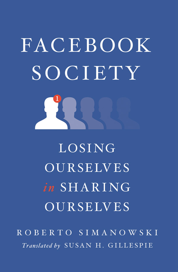 FACEBOOK SOCIETY FACEBOOK SOCIETY LOSING OURSELVES IN SHARING OURSELVES - photo 1