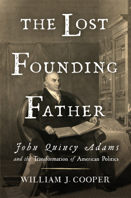Adams John Quincy - The Lost Founding Father: john quincy adams and the transformation of american politics