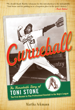 Ackmann Martha - Curveball: the remarkable story of Toni Stone, the first woman to play professional baseball in the Negro League