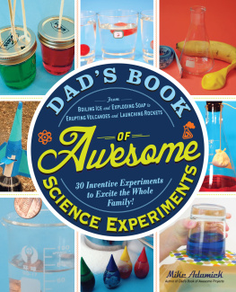 Adamick Dads book of awesome science experiments: from boiling ice and exploding soap to erupting volcanoes and launching rockets, 30 inventive experiments to excite the whole family!