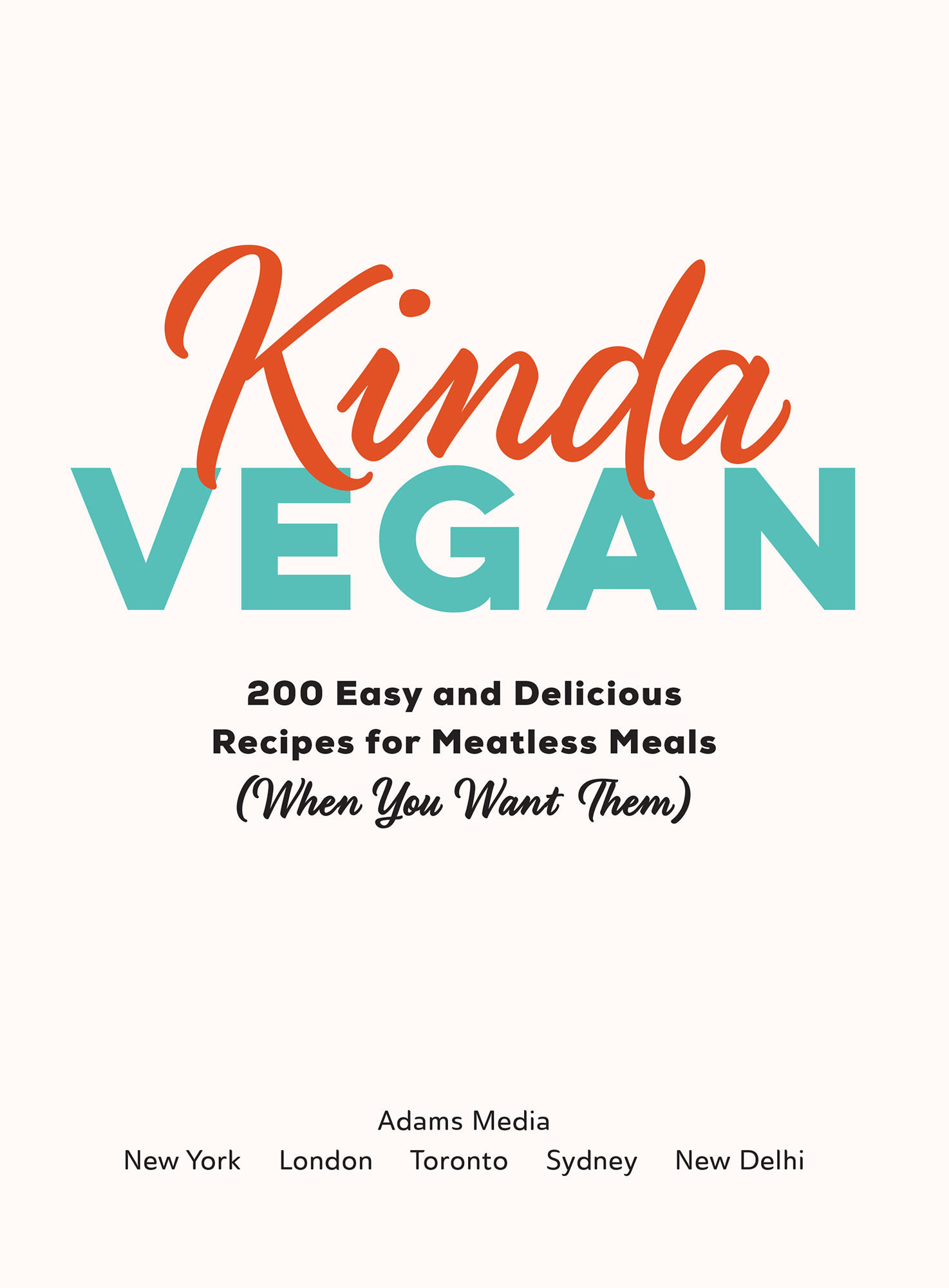 Kinda vegan 200 easy and delicious recipes for going meatless when you want to - image 2