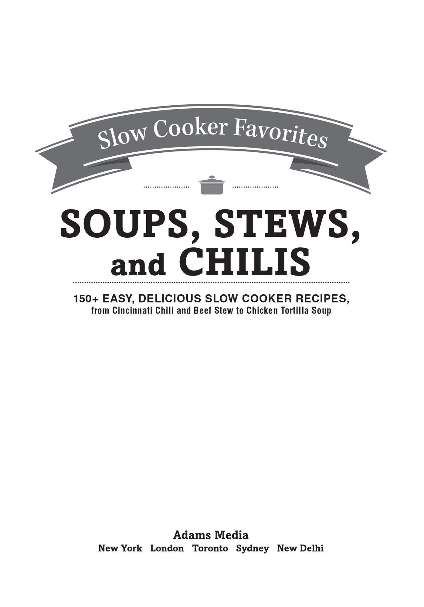 SLOW COOKER FAVORITES SOUPS STEWS AND CHILIS 150 easy delicious slow cooker recipes from cincinnati chili to beef stew to chicken tortilla - image 2