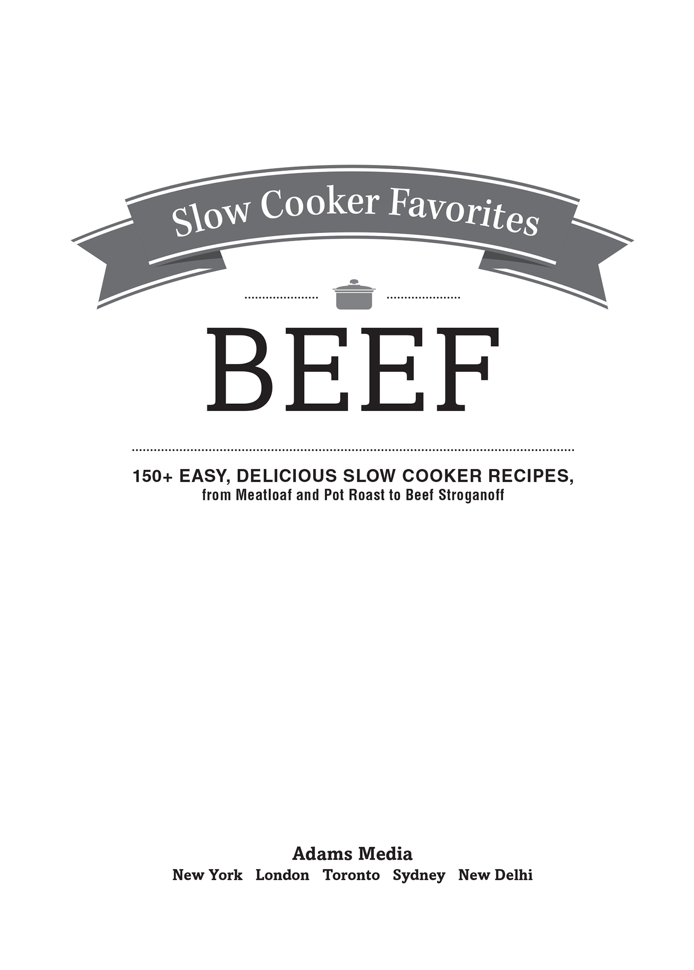 Slow cooker favorites beef 150 easy delicious slow cooker recipes from meatloaf and pot roast to beef stroganoff - image 2