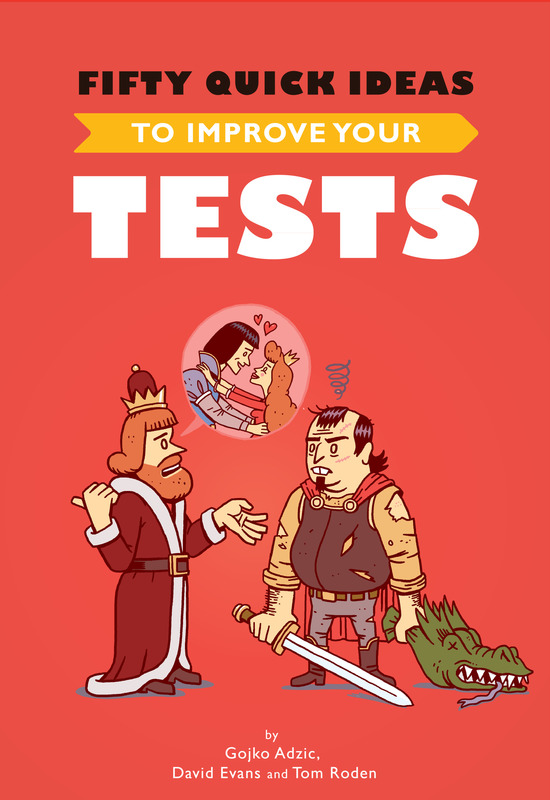 Fifty Quick Ideas to Improve Your Tests Gojko Adzic David Evans and Tom Roden - photo 1