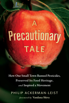 Ackerman-Leist A precautionary tale: the story of how one small town banned pesticides, preserved its food heritage, and inspired a movement