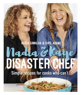 Adams Kaye - Nadia & Kaye, disaster chef: simple recipes for cooks who cant