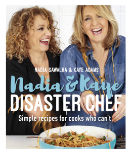 Adams Kaye Nadia & Kaye, disaster chef: simple recipes for cooks who cant