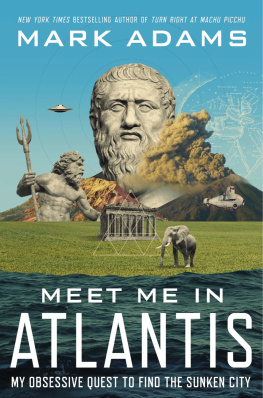 Adams Mark - Meet me in Atlantis: my obsessive quest to find the 2,500-year-old sunken city