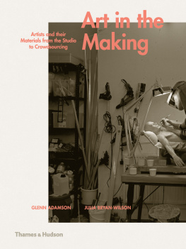 Adamson Glenn - Art in the making: artists and their materials from the studio to crowdsourcing