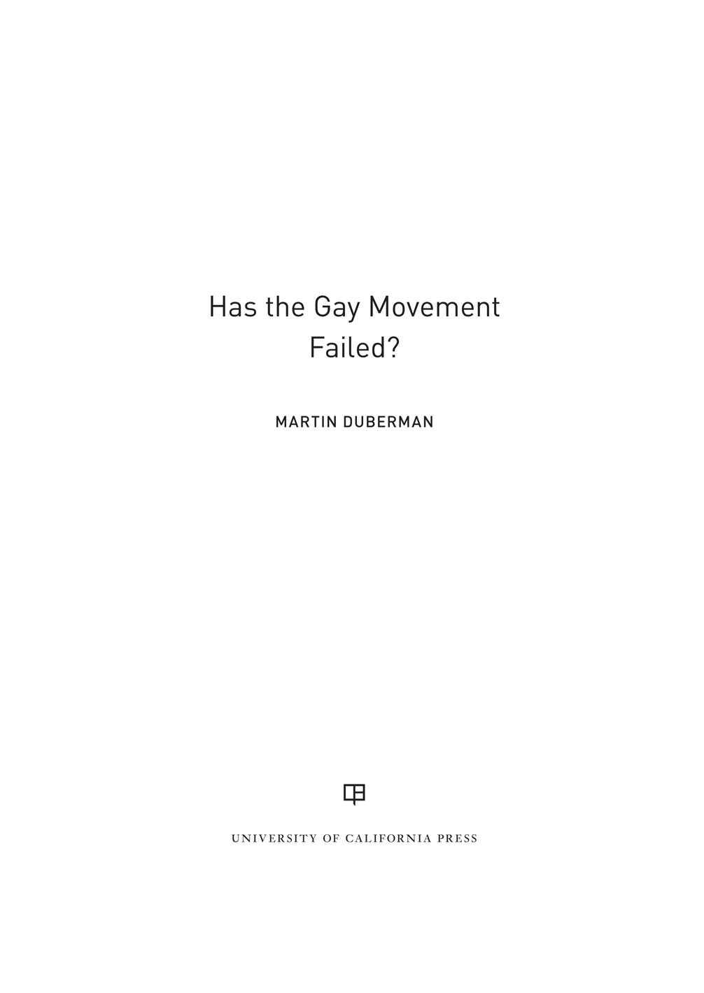 Has the Gay Movement Failed Has the Gay Movement Failed MARTIN DUBERMAN - photo 1