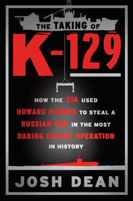 États-Unis. Central Intelligence Agency The taking of K-129: how the CIA used Howard Hughes to steal a Russian sub in the most daring covert operation in history