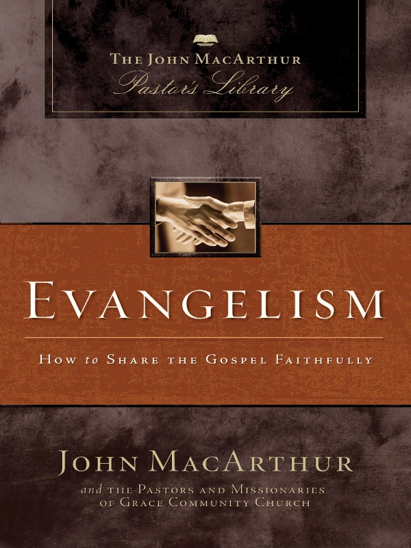 Evangelism EVANGELISM HOW to SHARE THE GOSPEL FAITHFULLY JOHN MACARTHUR - photo 1