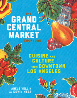 West Kevin - The Grand Central Market cookbook: cuisine and culture from downtown Los Angeles