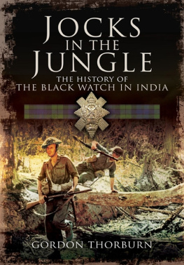 Great Britain. Army. Indian Infantry Brigade 77th Jocks in the jungle: the Second Battalion of the 42nd Royal Highland Regiment, the Black Watch and the First Ballalion of the 26th Cameronians (Scottish Rifles) as Chindits