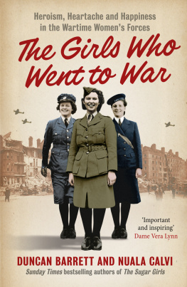 Great Britain. Auxiliary Territorial Service - The girls who went to war: heroism, heartache and happiness in the wartime Womens Forces