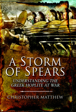 Matthew Christopher Anthony - A storm of spears: understanding the Greek Hoplite at war