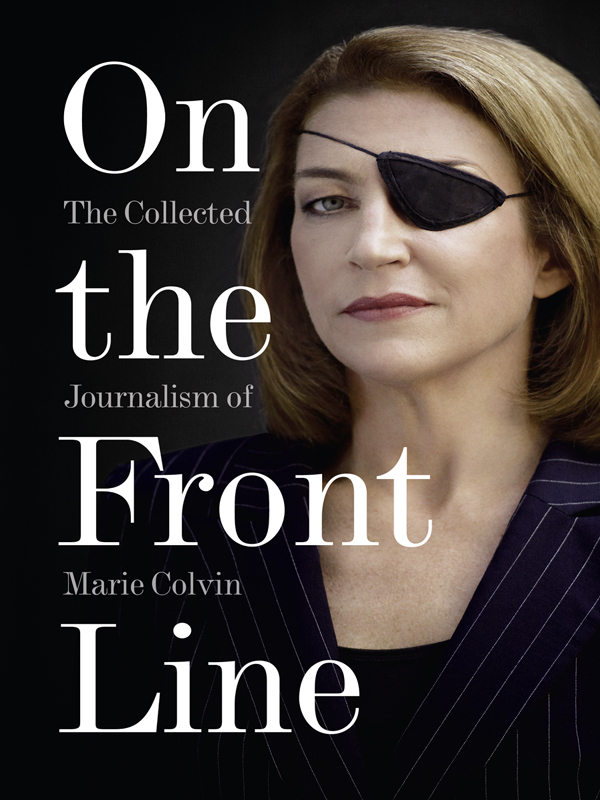 A portion of the proceeds from the sale of this book goes to the Marie Colvin - photo 1