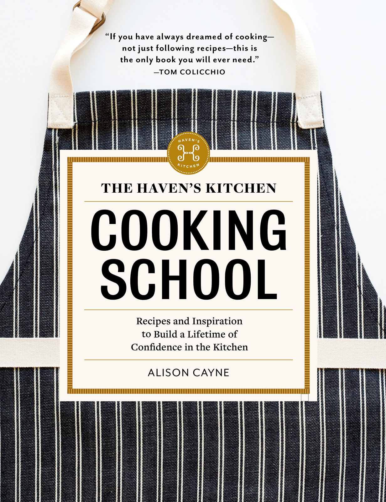 The Havens Kitchen Cooking School Recipes and Inspiration to Build a Lifetime of Confidence in the Kitchen - image 1