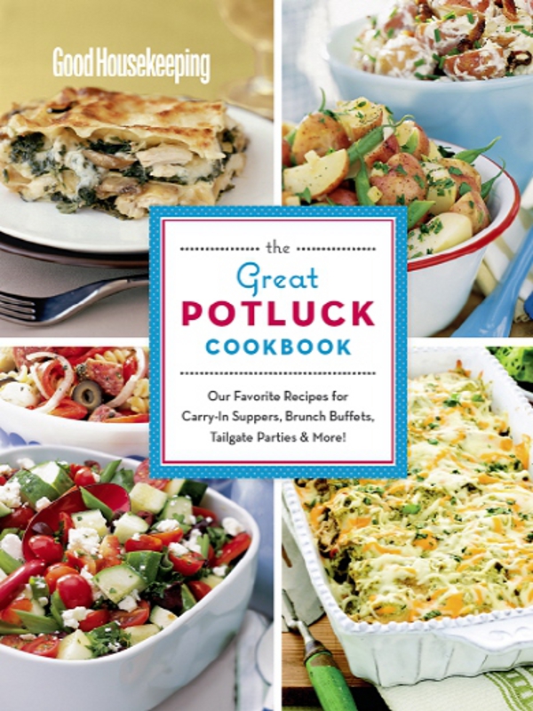 Good Housekeeping the Great POTLUCK COOKBOOK Our Favorite Recipes for - photo 1