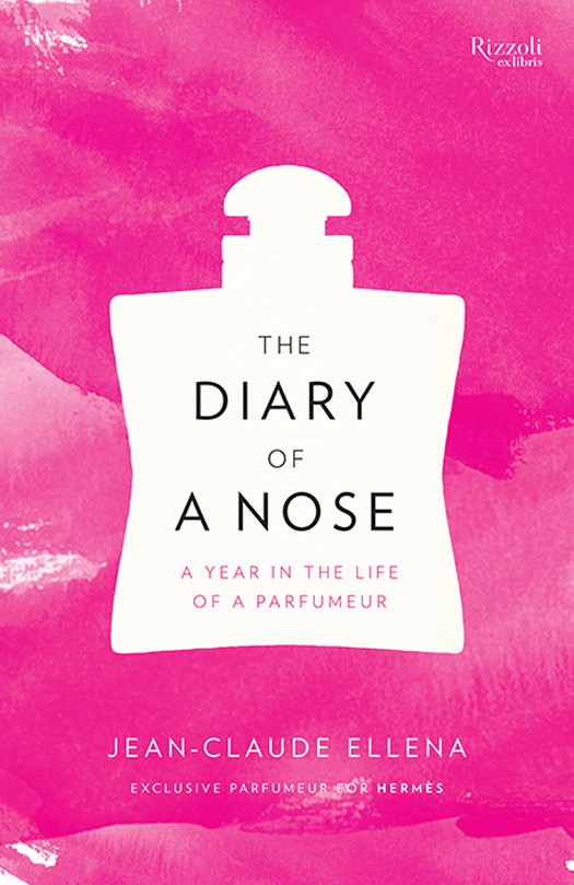 THE DIARY OF A NOSE ALSO BY JEAN-CLAUDE ELLENA Perfume The Alchemy of - photo 1