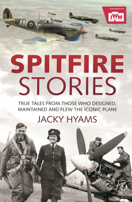 Hyams - Spitfire stories: true tales from those who designed, maintained and flew the iconic plane