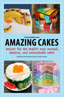 James - Amazing cakes: recipes for the worlds most unusual, creative, and customizable cakes