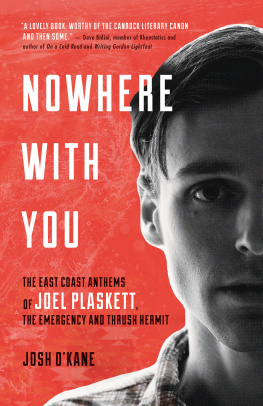 OKane Josh - Nowhere with you: the East Coast anthems of Joel Plaskett, the Emergency and Thrush Hermit