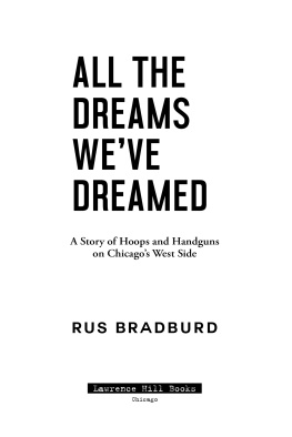 Bradburd Rus - All the dreams weve dreamed: a story of hoops and handguns on Chicagos west side