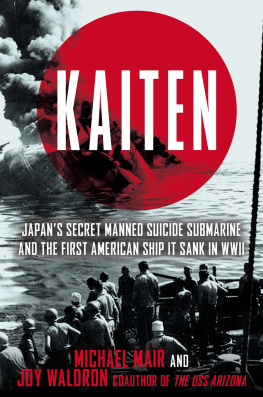 Mair Michael - Kaiten: Japans secret manned suicide submarine and the first American ship it sank in WWII: the untold story