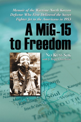 No Kum-Sok - A MiG-15 to freedom: memoir of the wartime North Korean defector who first delivered the secret fighter jet to the Americans in 1953