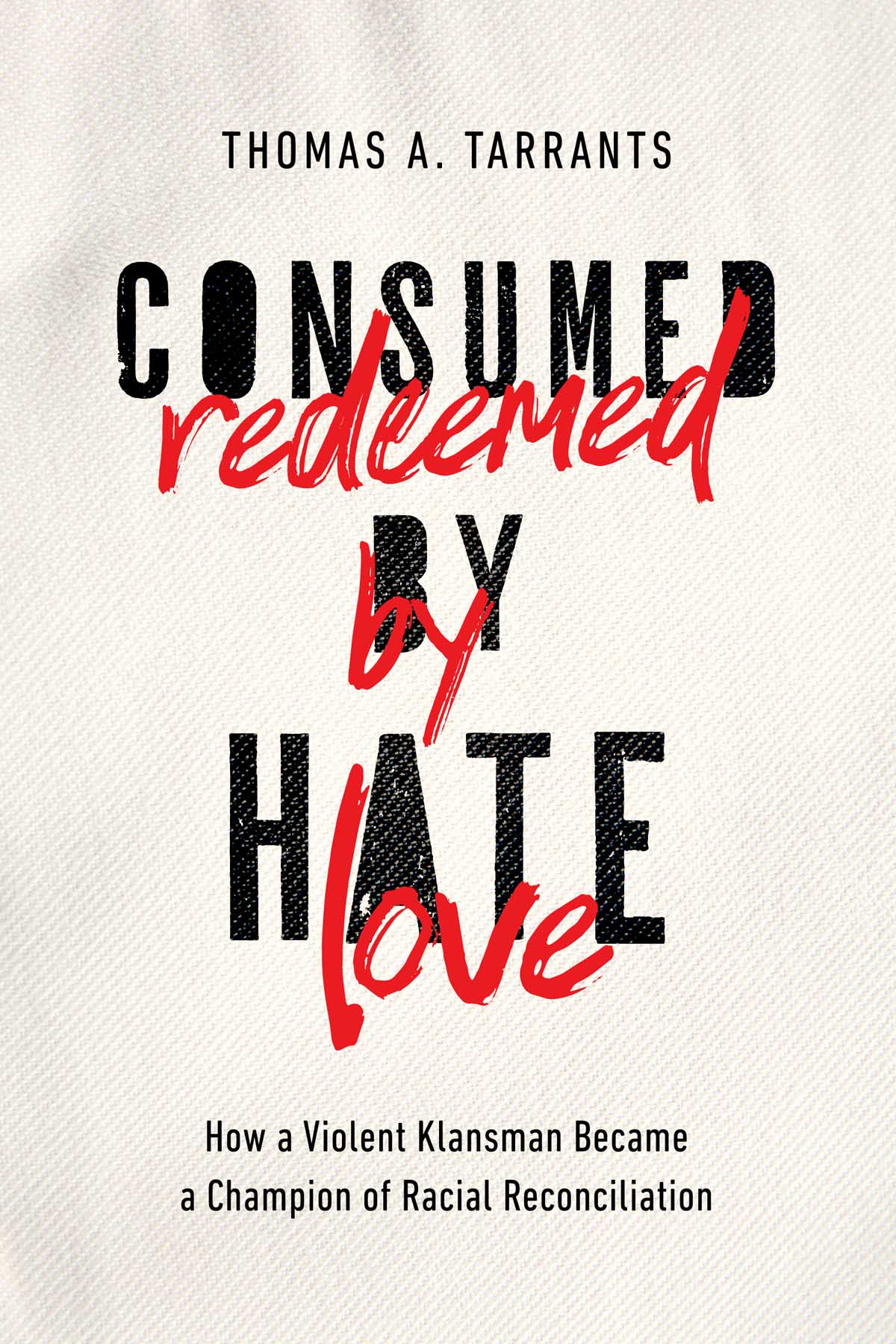 PRAISE FOR CONSUMED BY HATE REDEEMED BY LOVE As a kid in Mississippi in the - photo 1