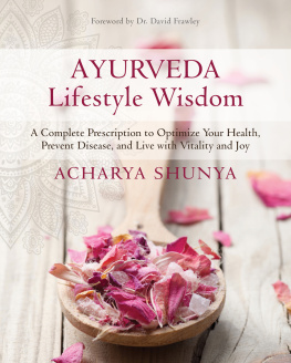 Acharya Shunya Ayurveda lifestyle wisdom: a complete prescription to optimize your health, prevent disease, and live with vitality and joy