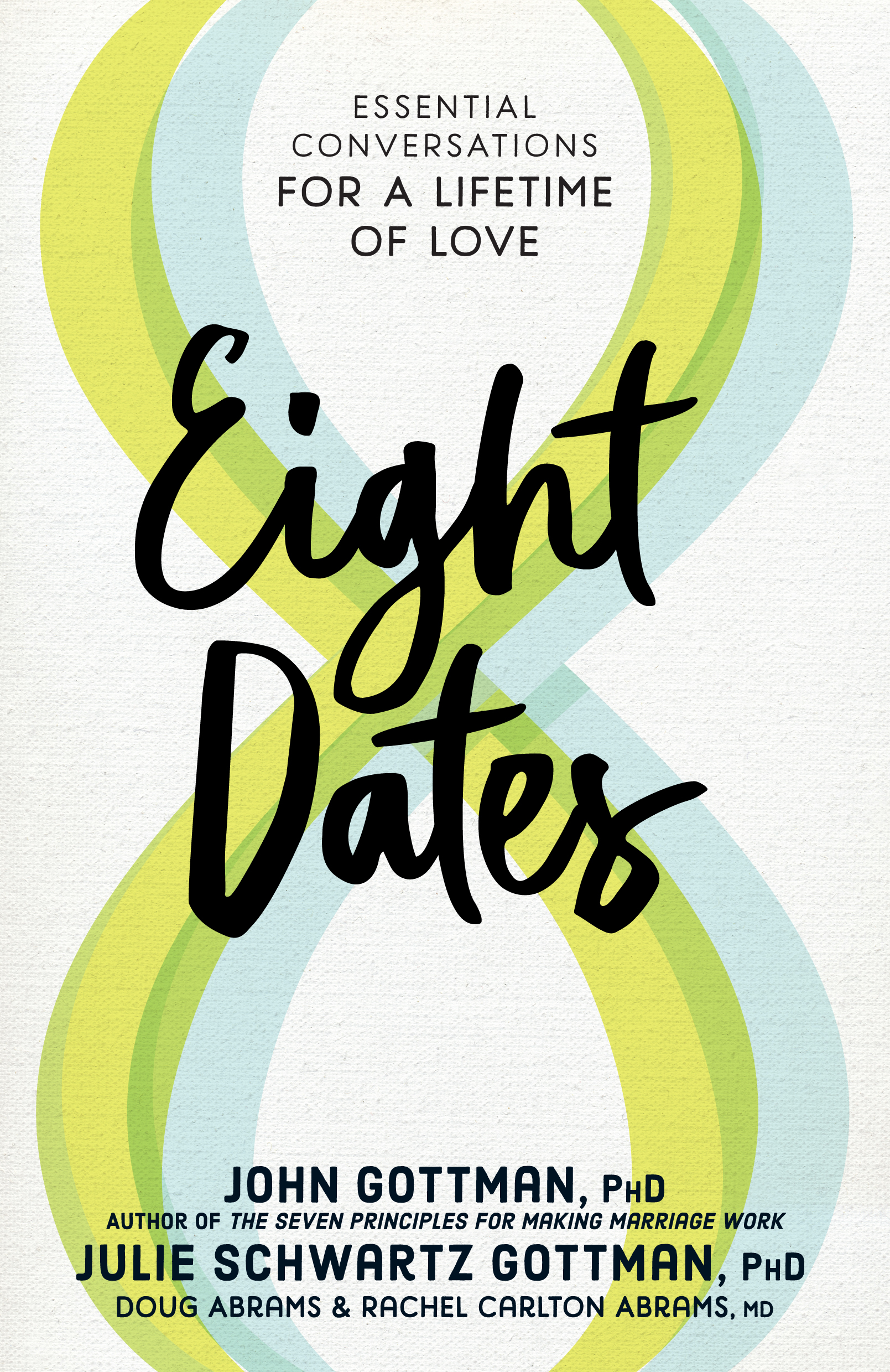 Eight Dates Essential Conversations for a Lifetime of Love John Gottman PhD - photo 1