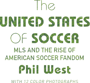 T he definitive history of Major League Soccer in America The United States of - photo 1