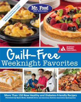 American Diabetes Association. Mr. Food Test Kitchens guilt-free weeknight favorites: more than 150 new healthy and diabetes-friendly recipes