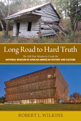 Wilkins Long road to hard truth: the 100 year mission to create the National Museum of African American History and Culture