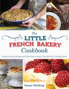 Holding The Little French Bakery cookbook: sweet & savory recipes and tales from a pastry chef and her cooking school