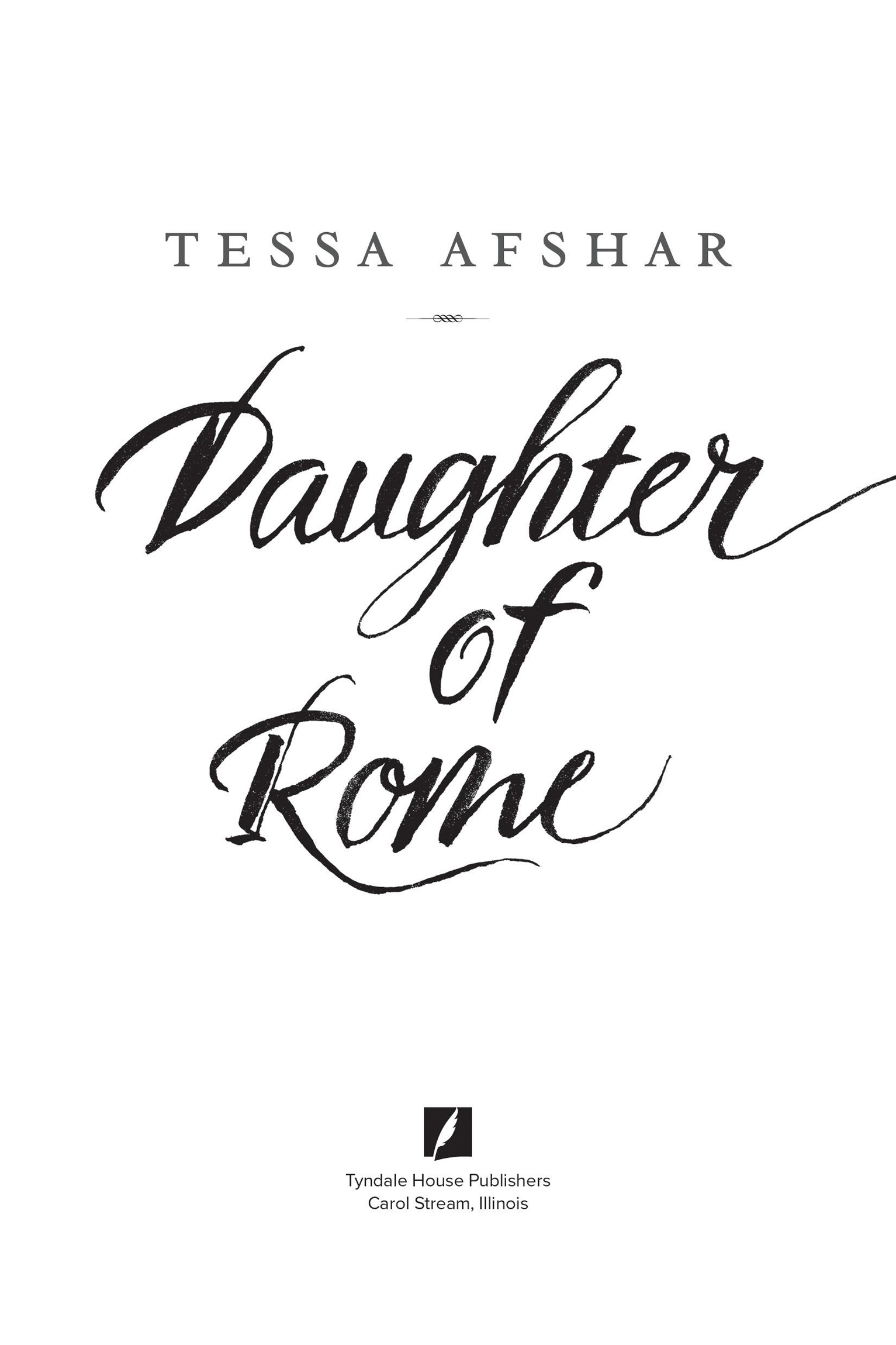 PRAISE FOR DAUGHTER OF ROME AND OTHER NOVELS BY TESSA AFSHAR Tessa Afshar has - photo 2