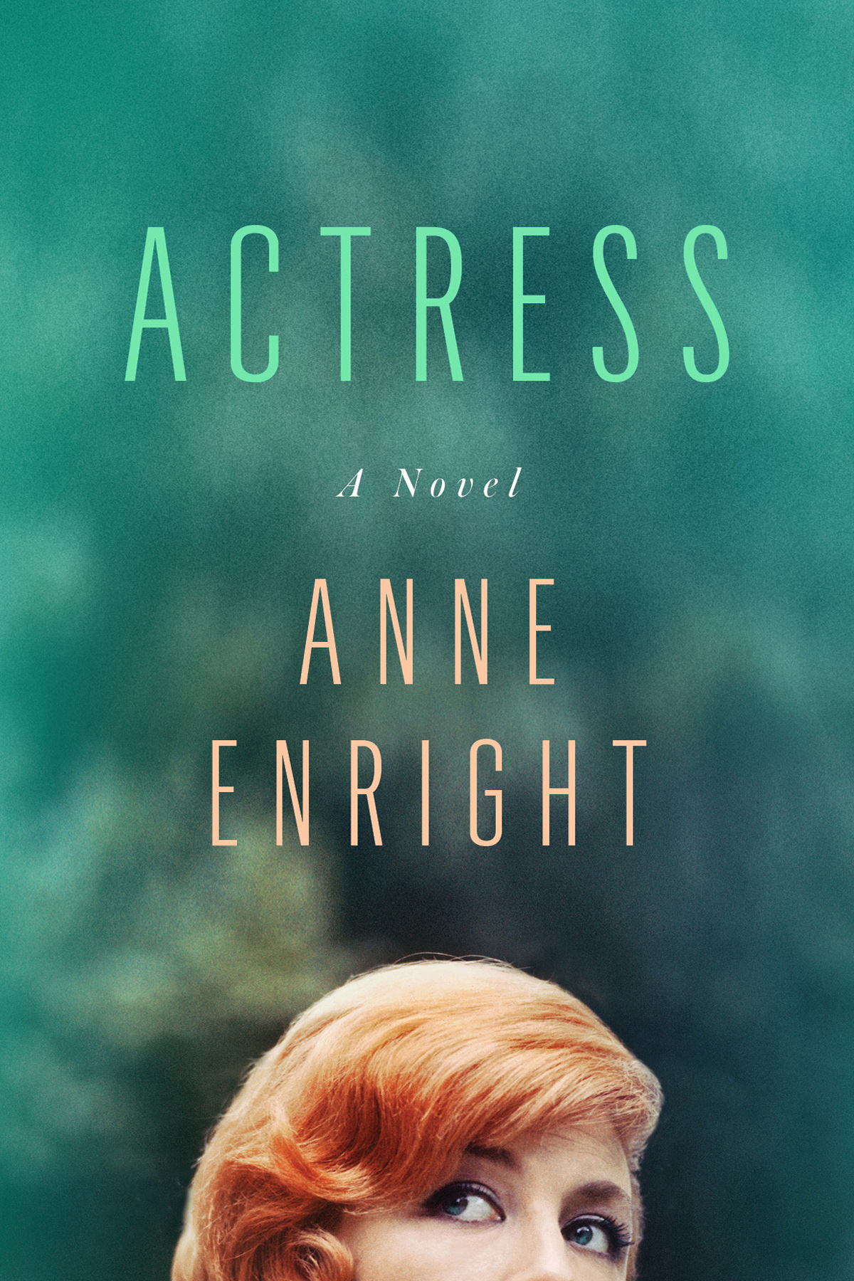 ACTRESS A NOVEL Anne Enright the more I applauded the better it seemed - photo 1