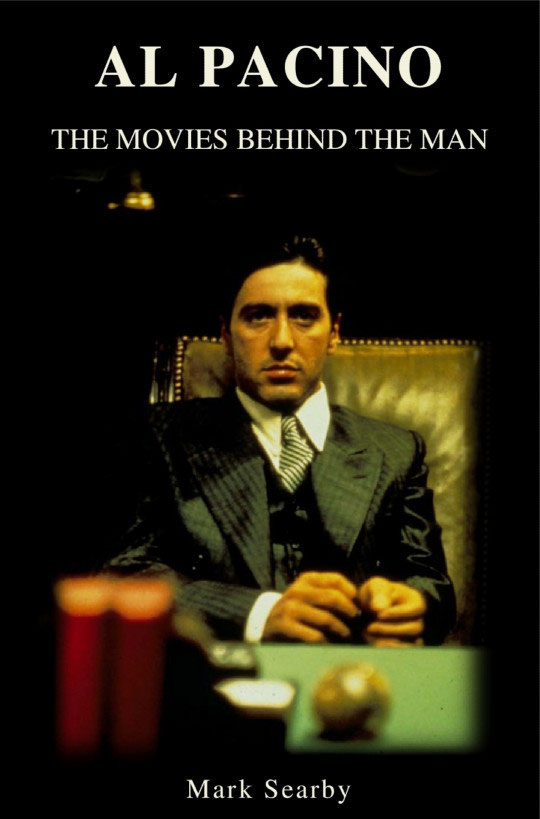 AL PACINO THE MOVIES BEHIND THE MAN Mark Searby Copyright 2017 Mark - photo 1