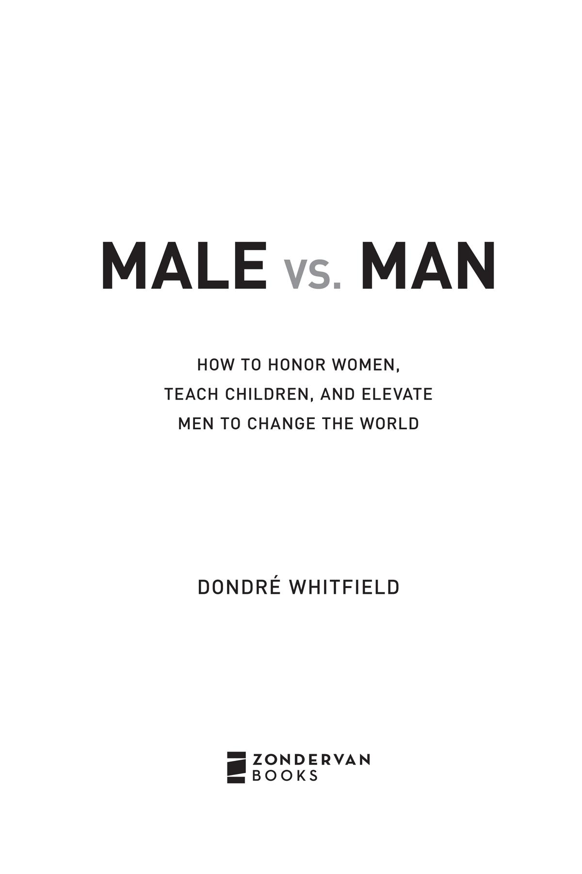 ZONDERVAN BOOKS Male vs Man Copyright 2020 by Dondr Whitfield Requests for - photo 2