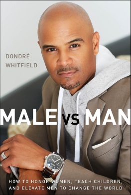 Dondré T. Whitfield - Male vs. Man: How to Honor Women, Teach Children, and Elevate Men to Change the World