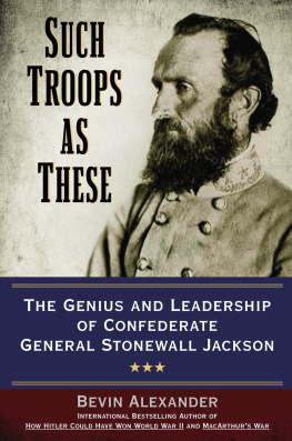 Alexander Such troops as these: the genius and leadership of confederate general stonewall jackson