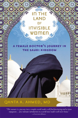 Qanta Ahmed In the Land of Invisible Women: A Female Doctors Journey in the Saudi Kingdom