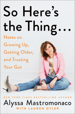 Mastromonaco - So Heres the Thing . . .: Notes on Growing Up, Getting Older, and Trusting Your Gut