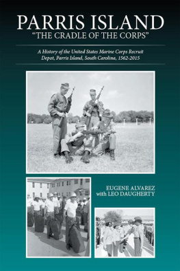 Alvarez Eugene - Parris Island: the cradle of the corps: a history of the United States Marine Recruit Depot, Parris Island, South Carolina, 1562-2015