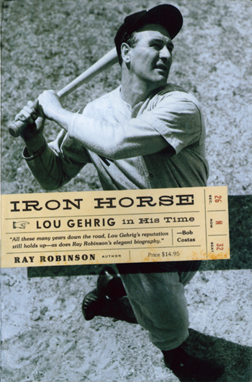 Praise for Iron Horse Anyone who ever saw Lou Gehrig in pinstripes will always - photo 1
