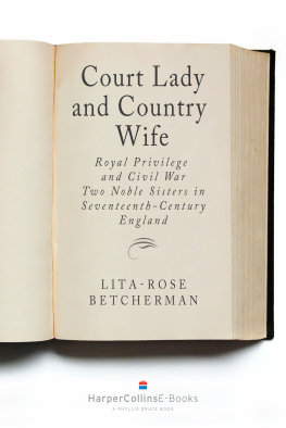 Carlisle Lucy Hay Court lady and country wife: royal privilege and civil war: two noble sisters in seventeenth-century England