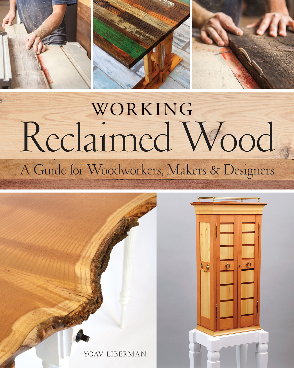 Working Reclaimed Wood A Guide for Woodworkers Makers Designers Yoav - photo 1