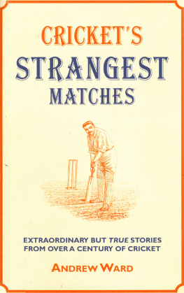 Andrew Ward - Crickets strangest matches: extraordinary but true stories from over a century of cricket